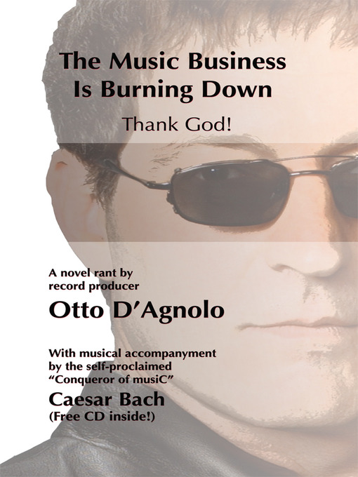 Title details for The Music Business Is Burning Down--Thank God! by Otto D'Agnolo - Available